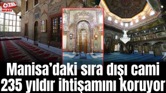 Manisa’daki sıra dışı cami 235 yıldır ihtişamını koruyor