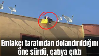 Emlakçı tarafından dolandırıldığını öne sürdü, çatıya çıktı