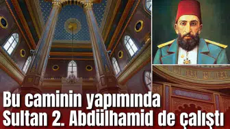 Bu camiinin yapımında Sultan 2. Abdülhamid de çalıştı