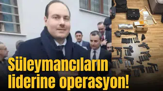 Süleymancıların liderine operasyon!