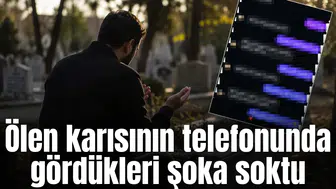 Ölen karısının telefonunda gördükleri şoka soktu