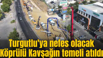 Turgutlu'ya nefes olacak Köprülü Kavşağın temeli atıldı