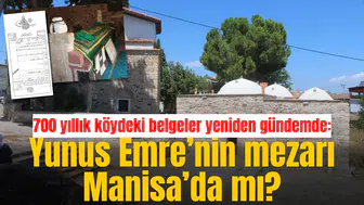 700 yıllık köydeki belgeler yeniden gündemde: Yunus Emre’nin mezarı Manisa’da mı?