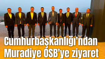 Cumhurbaşkanlığı'ndan Muradiye OSB'ye ziyaret