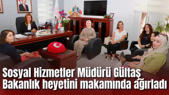 Sosyal Hizmetler Müdürü Gültaş Bakanlık heyetini makamında ağırladı