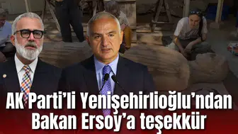 AK Parti Grup Başkanvekili Yenişehirlioğlu’ndan Bakan Ersoy’a teşekkür