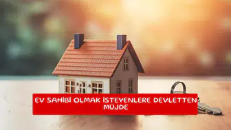 Ev sahibi olmak isteyenlere devletten müjde