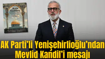 AK Parti’li Yenişehirlioğlu’ndan Mevlid Kandil’i mesajı