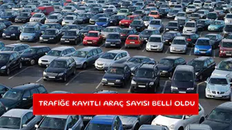 Trafiğe kayıtlı araç sayısı belli oldu