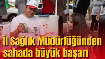 İl Sağlık Müdürlüğünden sahada büyük başarı
