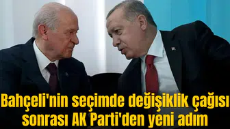 Bahçeli'nin seçimde değişiklik çağısı sonrası AK Parti'den yeni adım
