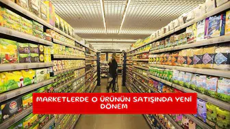 Marketlerde o ürünün satışında yeni dönem
