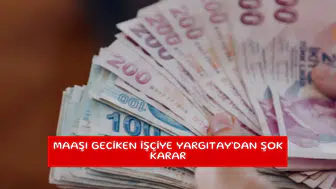 Maaşı geciken işçiye Yargıtay'dan şok karar