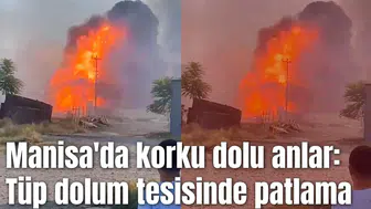 Manisa'da korku dolu anlar: Tüp dolum tesisinde patlama
