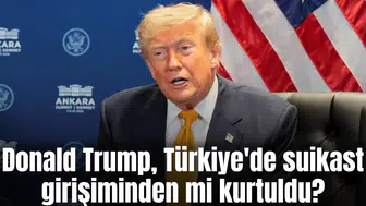 Donald Trump, Türkiye'de suikast girişiminden mi kurtuldu?