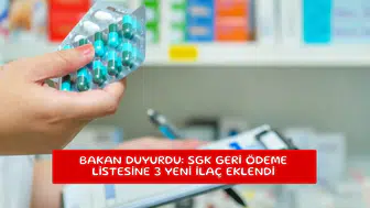 Bakan duyurdu: SGK geri ödeme listesine 3 yeni ilaç eklendi