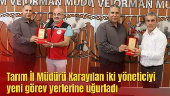 Tarım İl Müdürü Karayılan iki yöneticiyi yeni görev yerlerine uğurladı