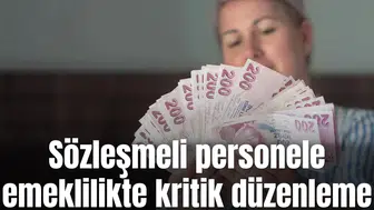 Sözleşmeli personele emeklilikte kritik düzenleme!