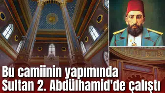 Bu camiinin yapımında Sultan 2. Abdülhamid'de çalıştı