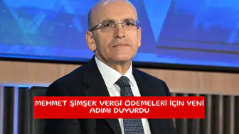 Mehmet Şimşek vergi ödemeleri için yeni adımı duyurdu
