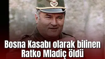 Bosna Kasabı olarak bilinen Ratko Mladiç öldü
