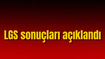 LGS sınav sonuçları açıklandı