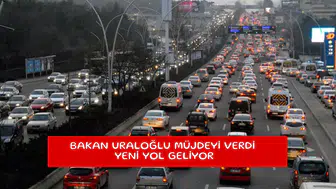 Bakan Uraloğlu müjdeyi verdi yeni yol geliyor