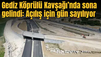 Gediz Köprülü Kavşağı’nda sona gelindi: Açılış için gün sayılıyor