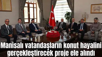 Manisalı vatandaşların konut hayalini gerçekleştirecek proje değerlendirildi