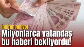 Milyonlarca vatandaş bu haberi bekliyordu! İndirim geliyor