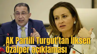 AK Partili Turgut'tan İlksen Özalper açıklaması