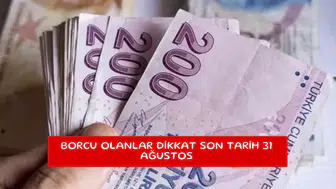 Borcu olanlar dikkat son tarih 31 Ağustos