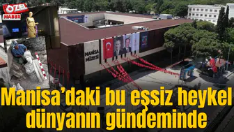Manisa’daki bu eşsiz heykel dünyanın gündeminde