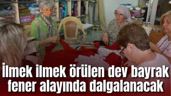 İlmek ilmek örülen dev bayrak fener alayında dalgalanacak