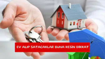 Ev alıp satacaklar buna kesin dikkat