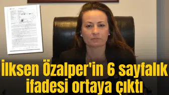İlksen Özalper'in 6 sayfalık ifadesi ortaya çıktı