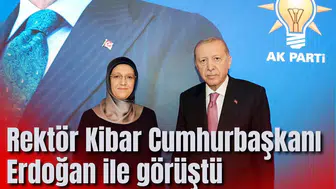 Rektör Kibar Cumhurbaşkanı Erdoğan ile görüştü