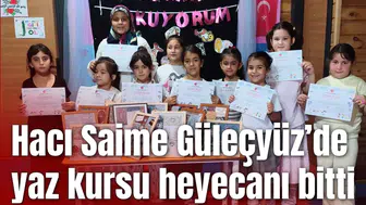 Hacı Saime Güleçyüz’de yaz kursu heyecanı bitti