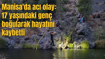 Manisa'da acı olay: 17 yaşındaki genç boğularak hayatını kaybetti