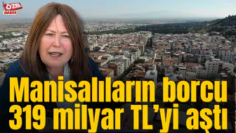 Manisalıların borcu 319 milyar TL’yi aştı