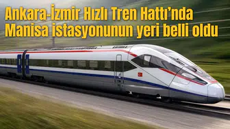 Ankara-İzmir Hızlı Tren Hattı’nda Manisa istasyonunun yeri belli oldu