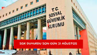 SGK duyurdu son gün 31 Ağustos