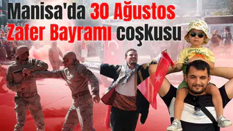 Manisa'da 30 Ağustos Zafer Bayramı coşkusu