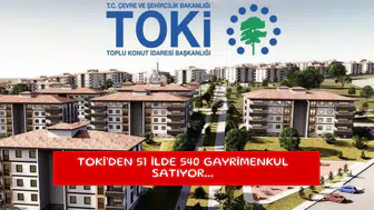 TOKİ'den 51 ilde 540 gayrimenkul satıyor...