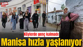 Köylerde genç kalmadı: Manisa hızla yaşlanıyor
