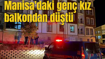 Manisa'daki genç kız balkondan düştü