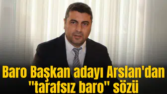 Baro Başkan adayı Arslan'dan "taraftsız baro" sözü