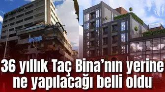 36 yıllık Taç Bina’nın yerine ne yapılacağı belli oldu