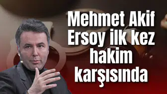 Mehmet Akif Ersoy ilk kez hakim karşısında