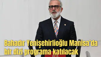 Bahadır Yenişehirlioğlu Manisa’da bir dizi programa katılacak